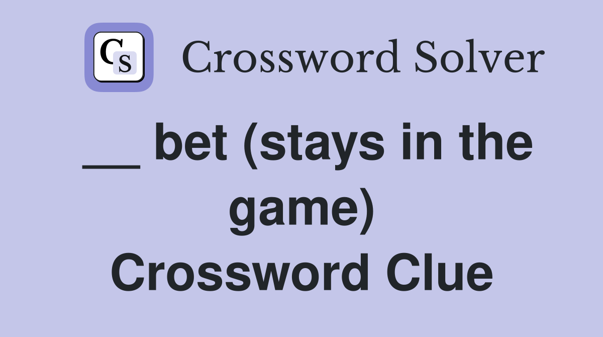 __ bet (stays in the game) Crossword Clue