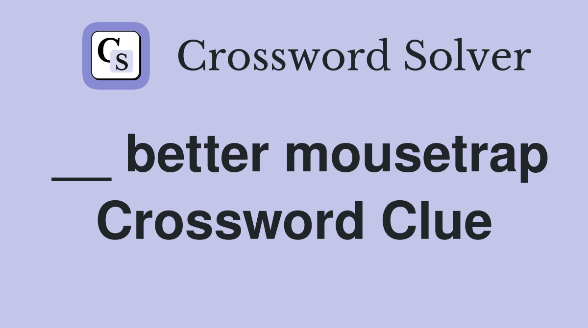 __ better mousetrap Crossword Clue