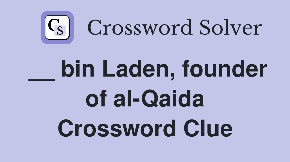 __ bin Laden, founder of al-Qaida Crossword Clue