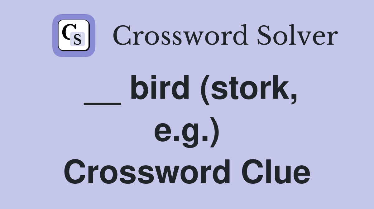 __ bird (stork, e.g.) Crossword Clue