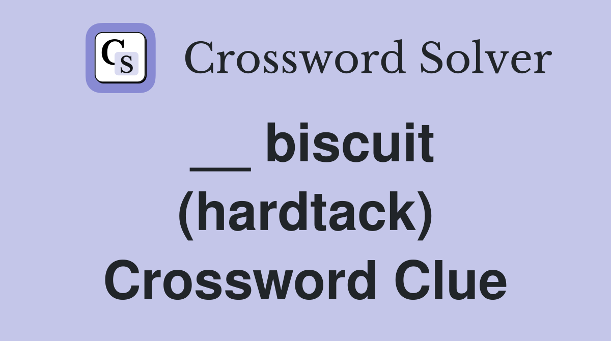 __ biscuit (hardtack) Crossword Clue