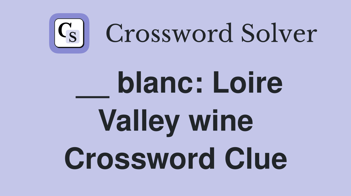 __ blanc: Loire Valley wine Crossword Clue