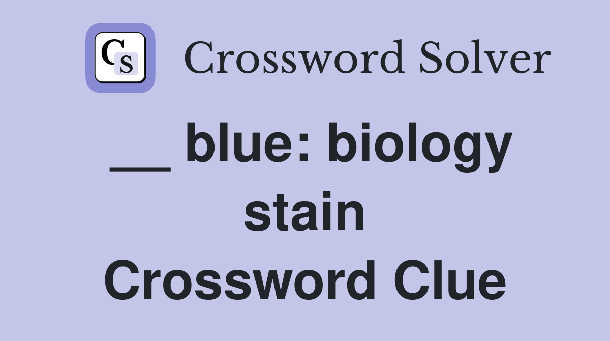 __ blue: biology stain Crossword Clue