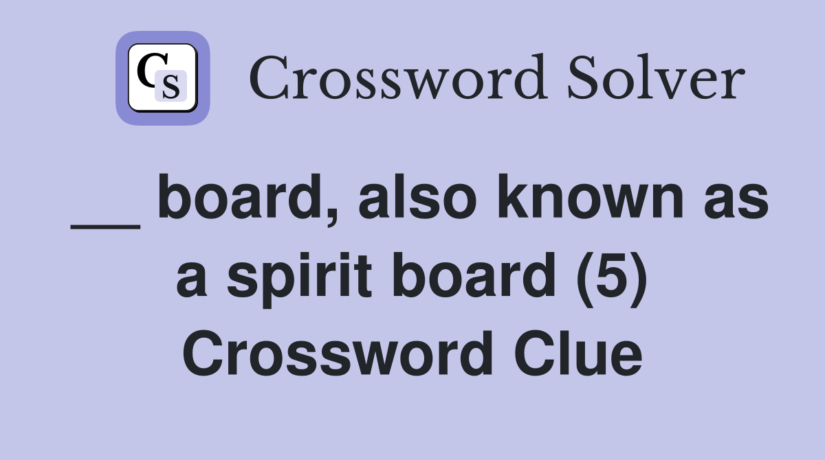 __ board, also known as a spirit board (5) Crossword Clue