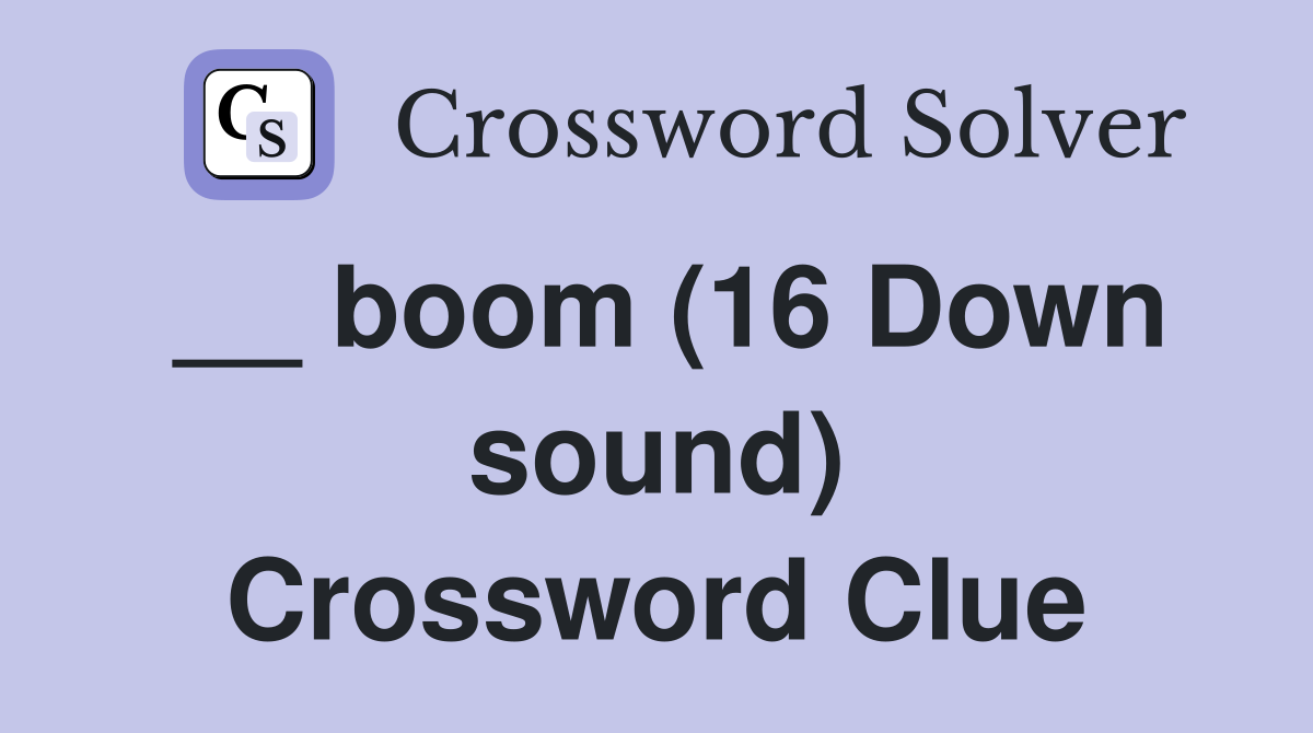 __ boom (16 Down sound) Crossword Clue