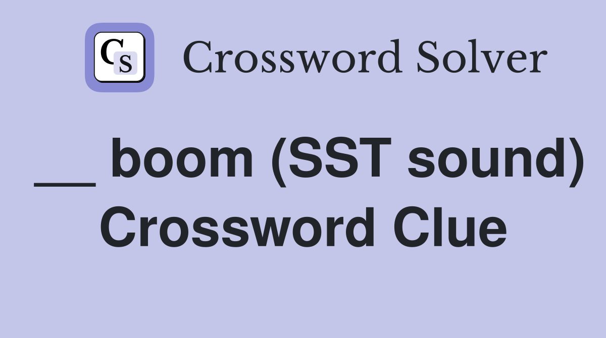 __ boom (SST sound) Crossword Clue