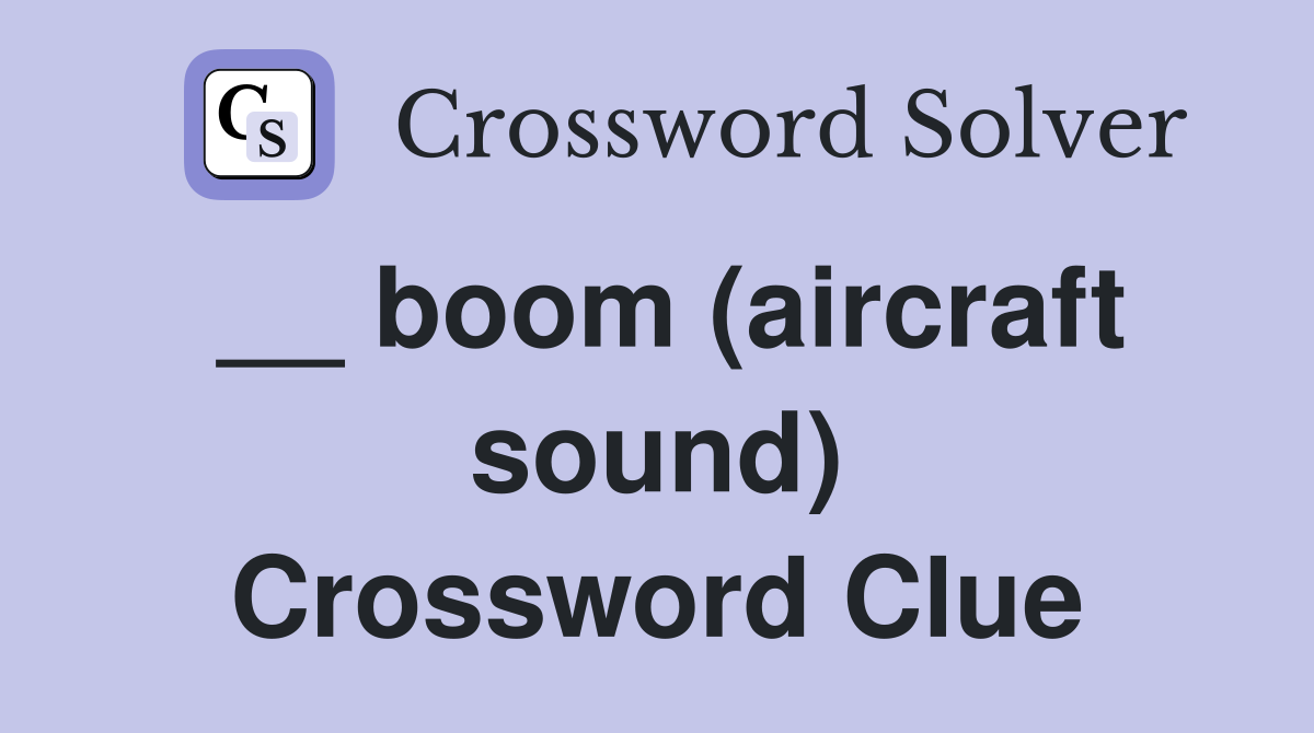 __ boom (aircraft sound) Crossword Clue