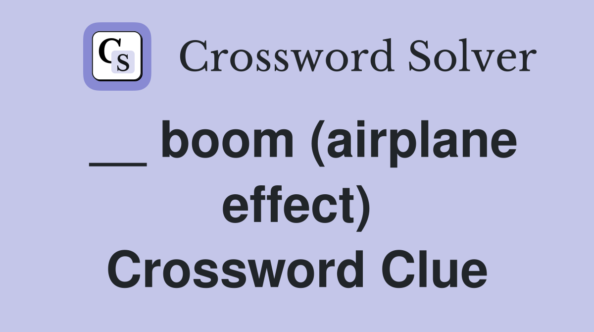 __ boom (airplane effect) Crossword Clue