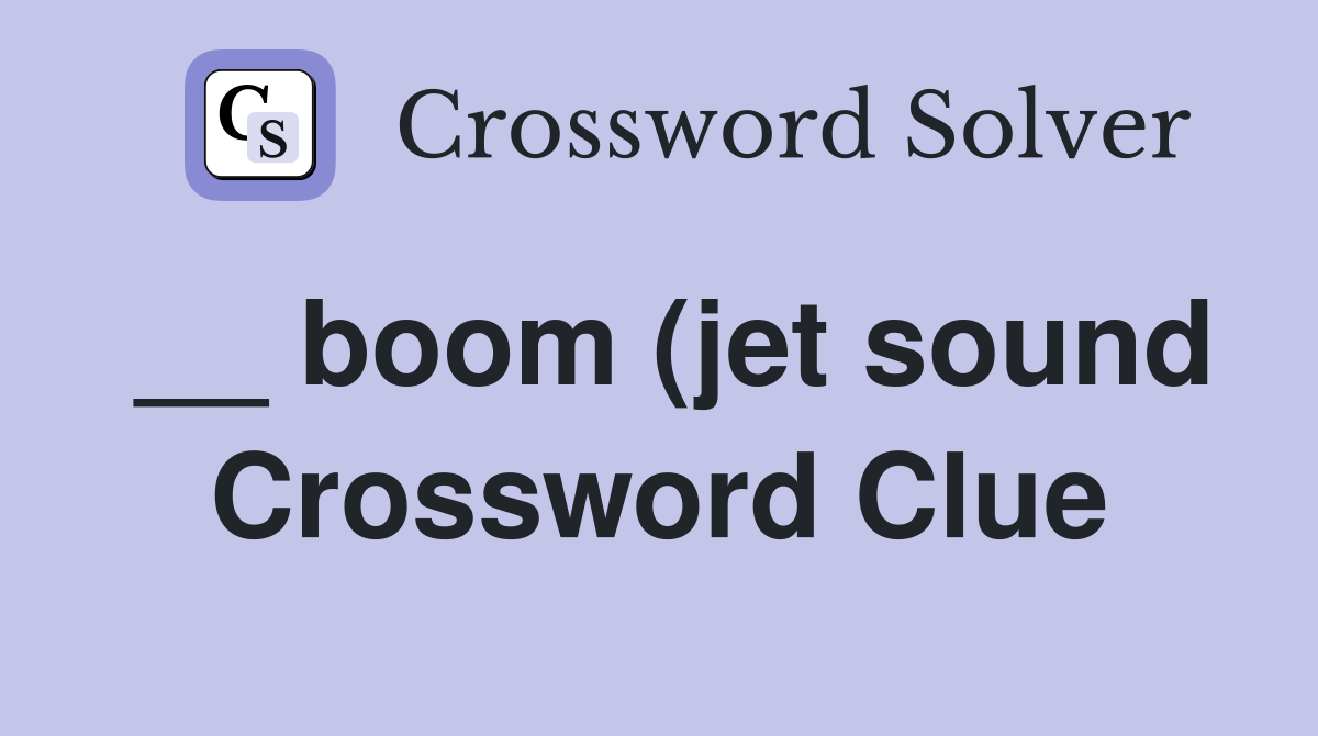 boom (jet sound) Crossword Clue Answers Crossword Solver boom (jet sound) Crossword Clue Answers Crossword Solver