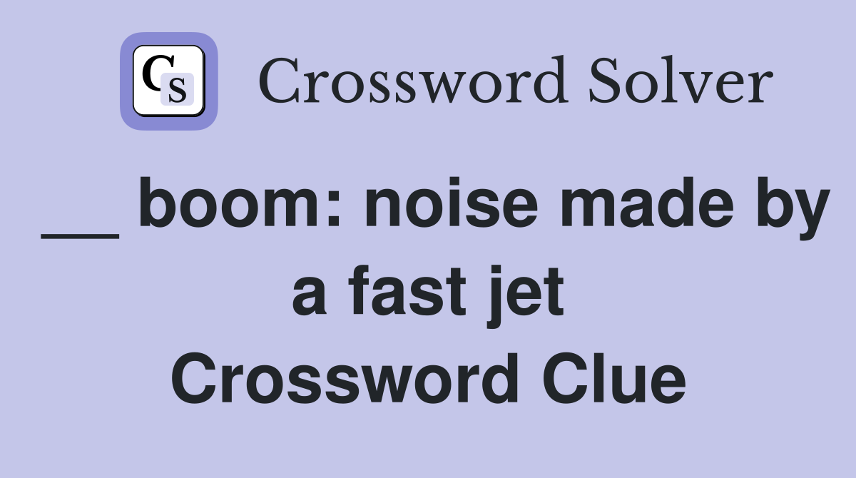 __ boom: noise made by a fast jet Crossword Clue