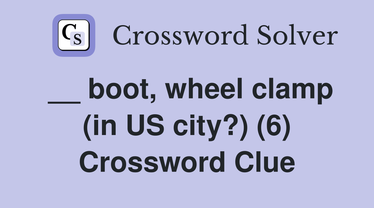 __ boot, wheel clamp (in US city?) (6) Crossword Clue