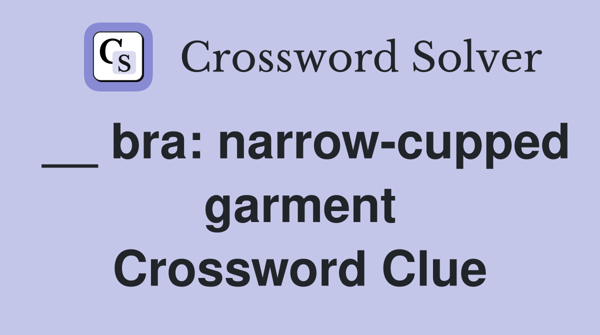 __ bra: narrow-cupped garment Crossword Clue