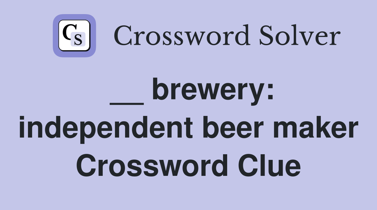 __ brewery: independent beer maker Crossword Clue
