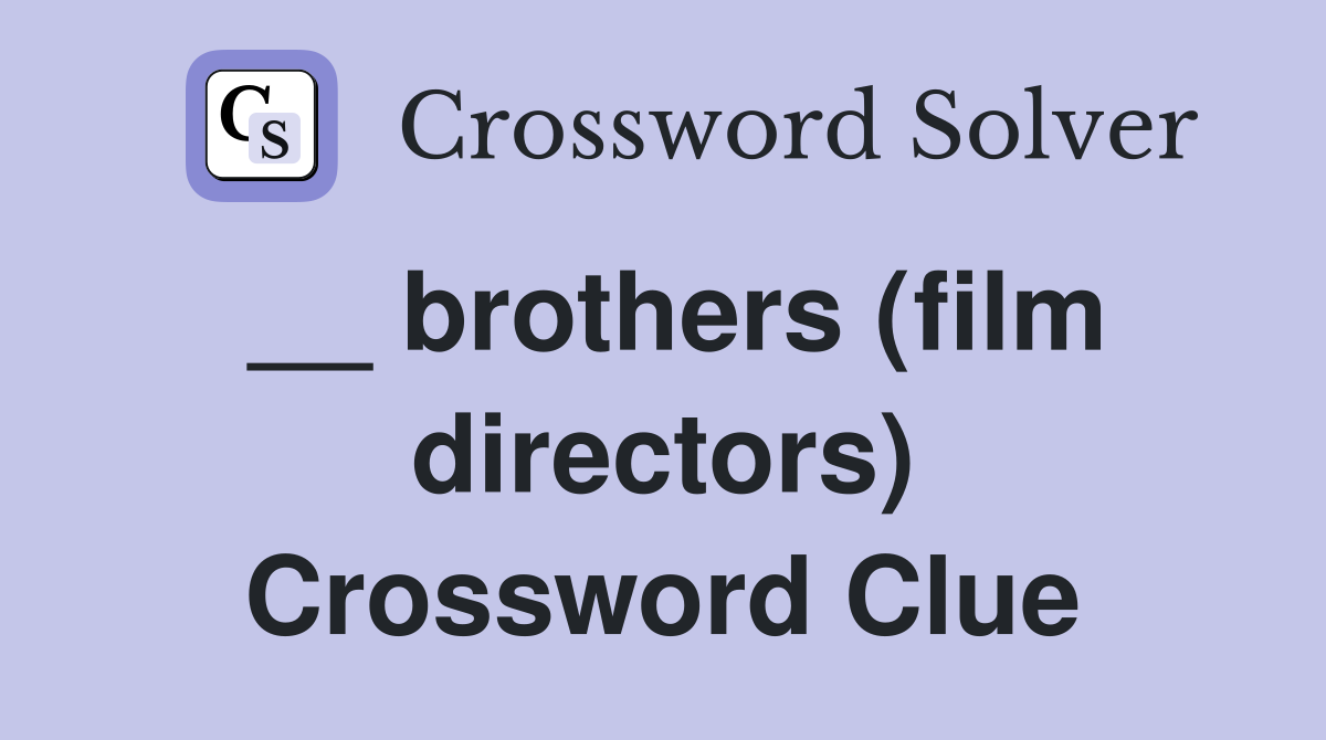 __ brothers (film directors) Crossword Clue