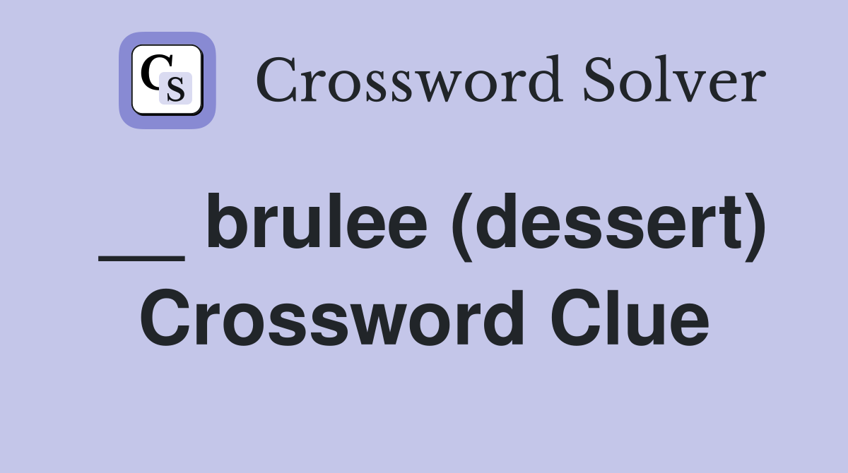 __ brulee (dessert) Crossword Clue
