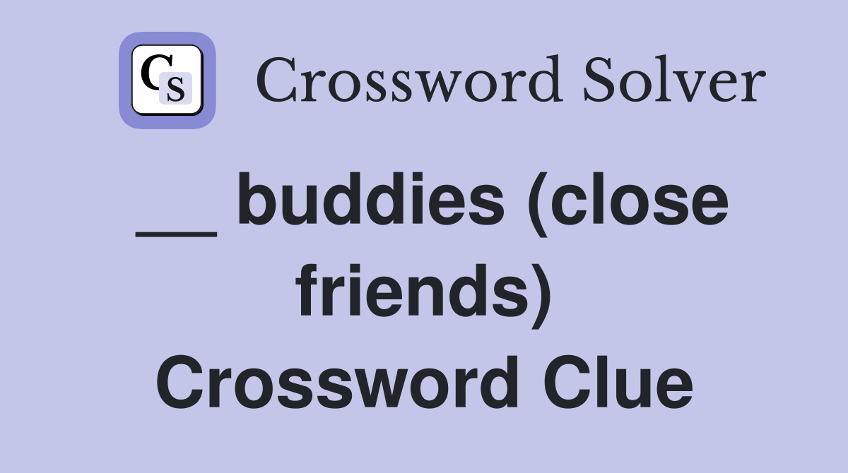 __ buddies (close friends) Crossword Clue