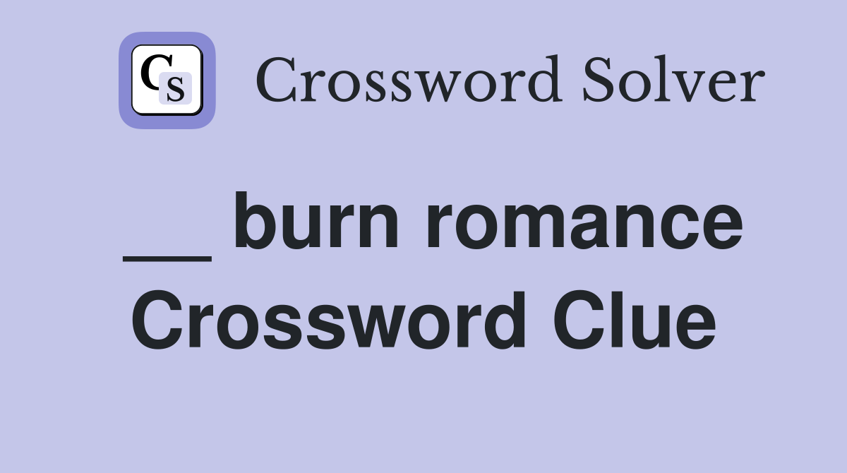 __ burn romance Crossword Clue