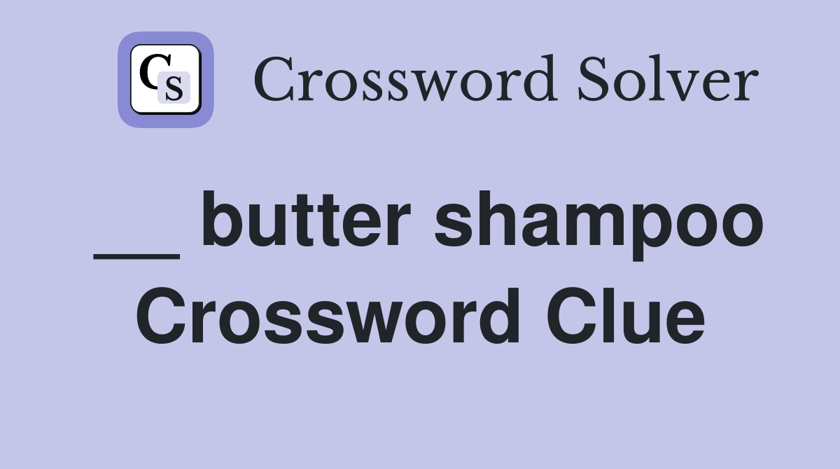 __ butter shampoo Crossword Clue