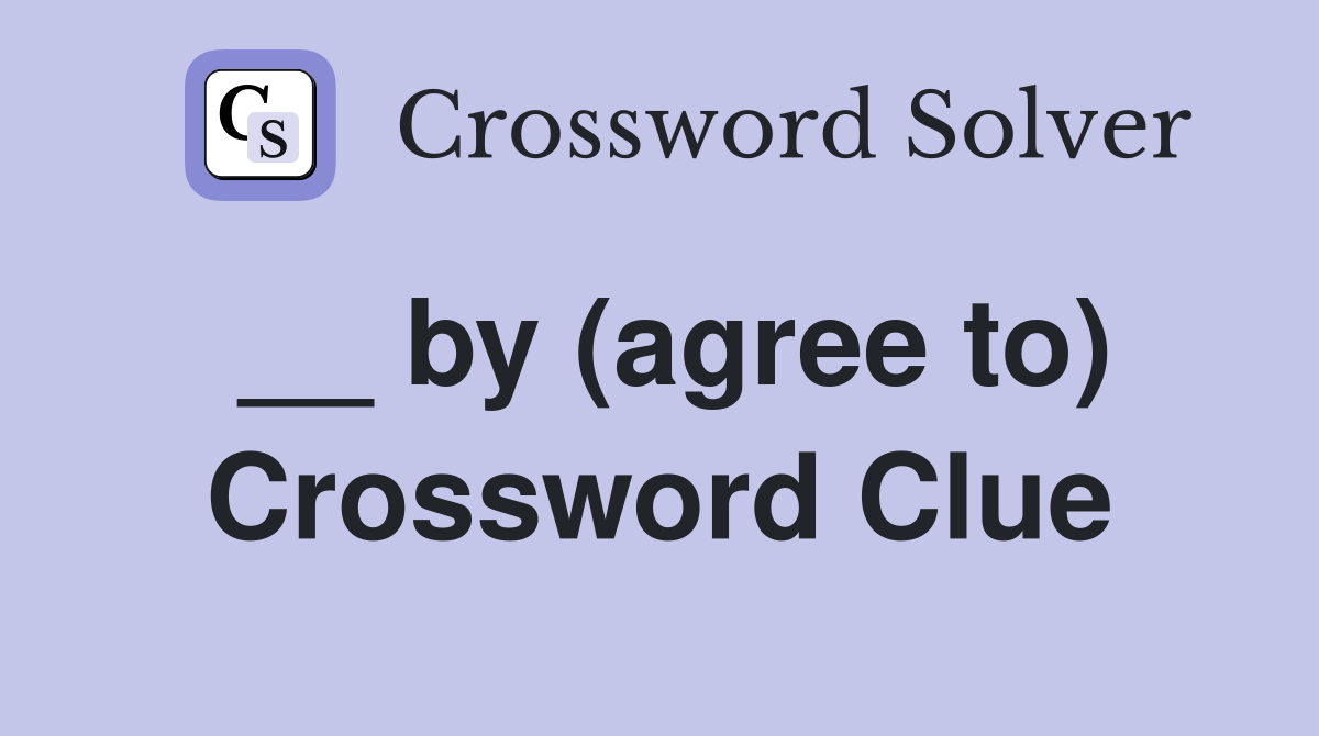 __ by (agree to) Crossword Clue