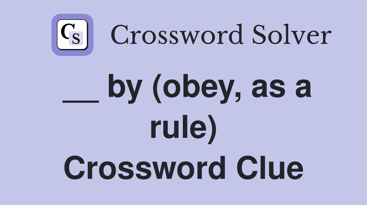 __ by (obey, as a rule) Crossword Clue
