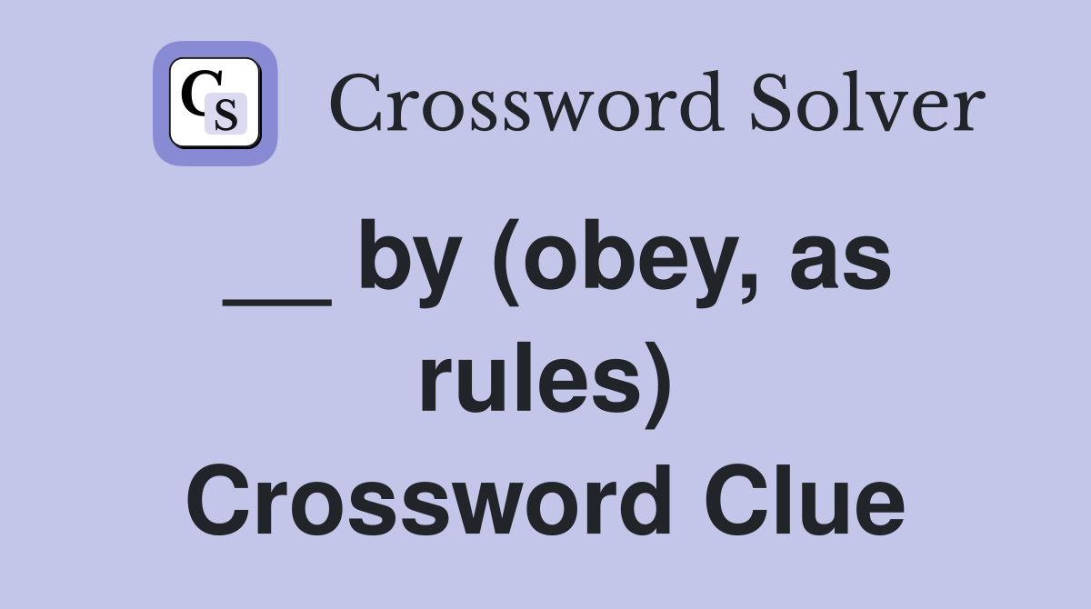 __ by (obey, as rules) Crossword Clue