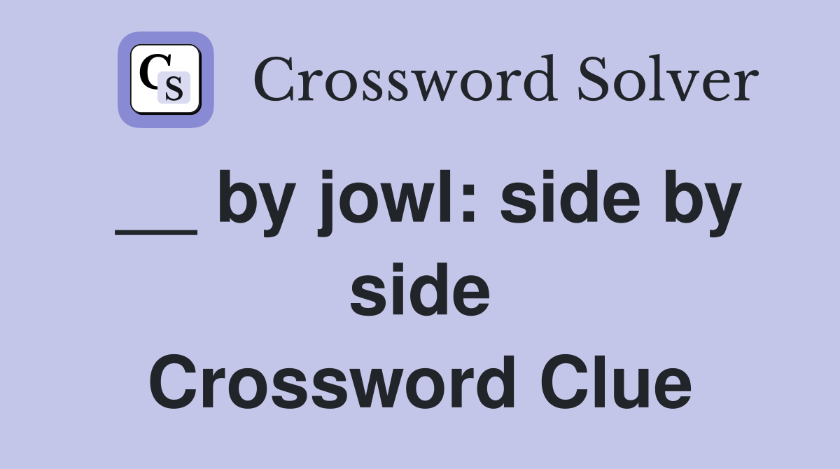 __ by jowl: side by side Crossword Clue