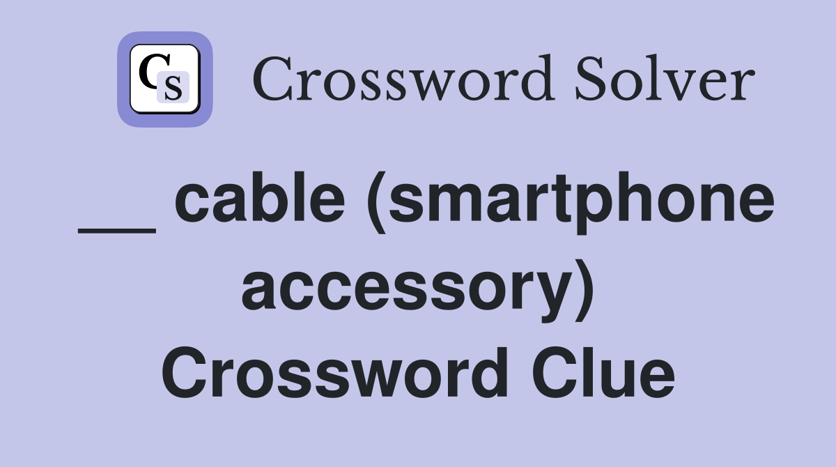 __ cable (smartphone accessory) Crossword Clue