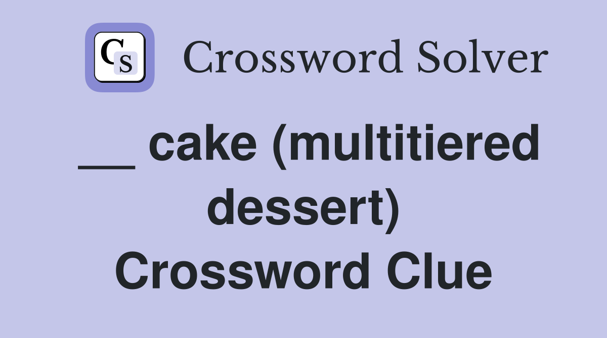 __ cake (multitiered dessert) Crossword Clue