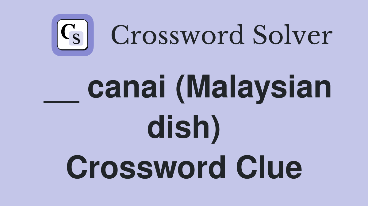 __ canai (Malaysian dish) Crossword Clue