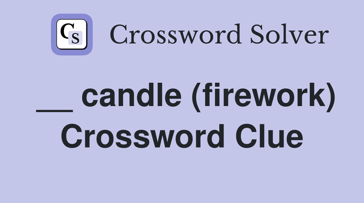 __ candle (firework) Crossword Clue