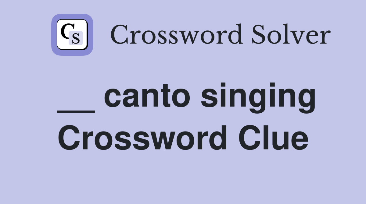 __ canto singing Crossword Clue