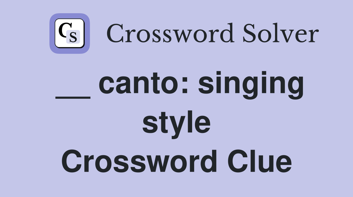 __ canto: singing style Crossword Clue