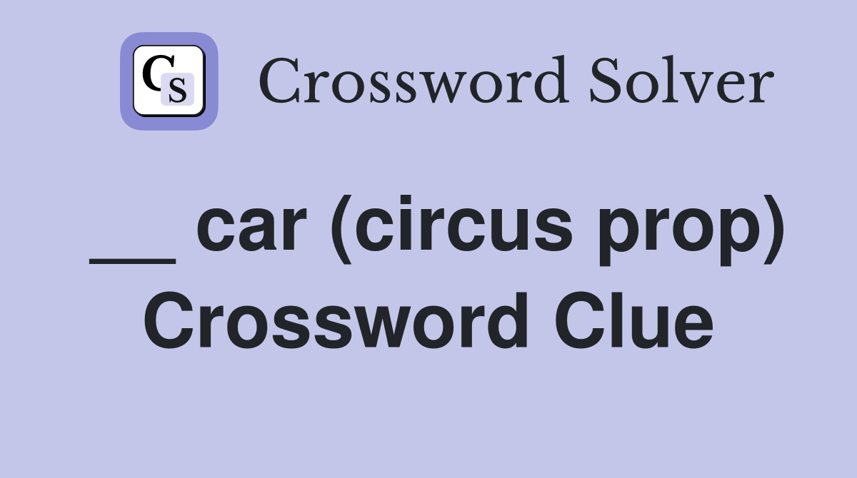 __ car (circus prop) Crossword Clue