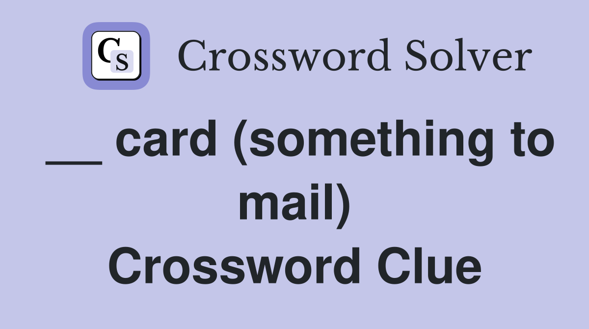 __ card (something to mail) Crossword Clue