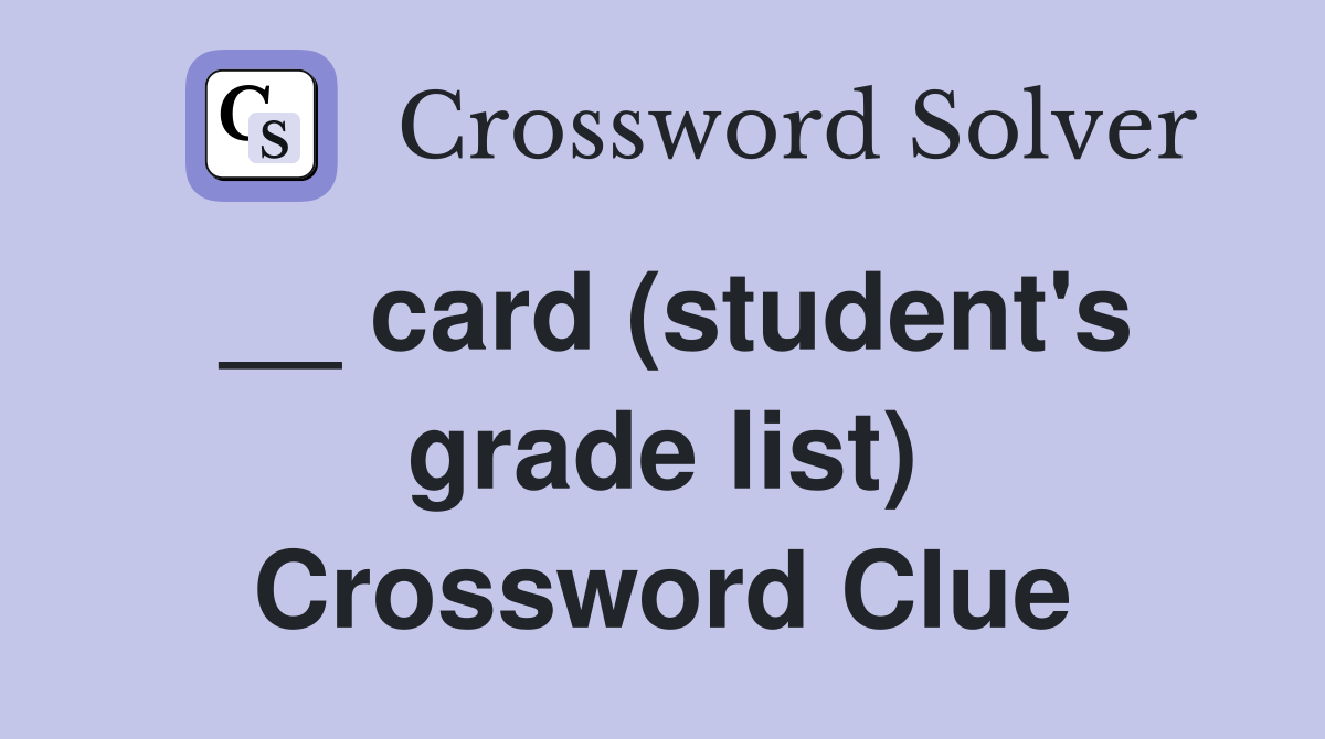 __ card (student's grade list) Crossword Clue