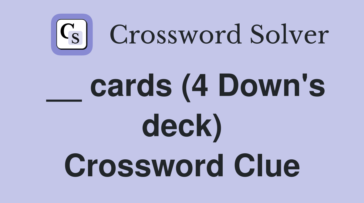 __ cards (4 Down's deck) Crossword Clue