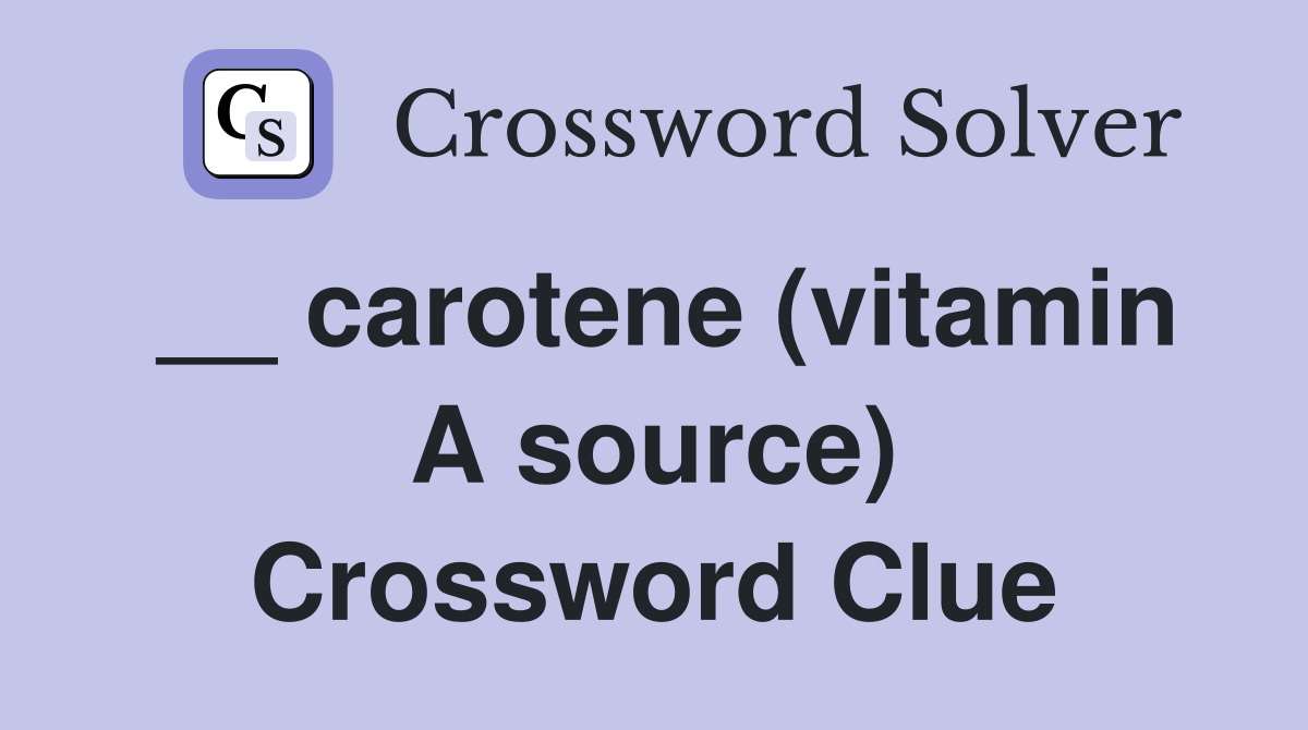 __ carotene (vitamin A source) Crossword Clue