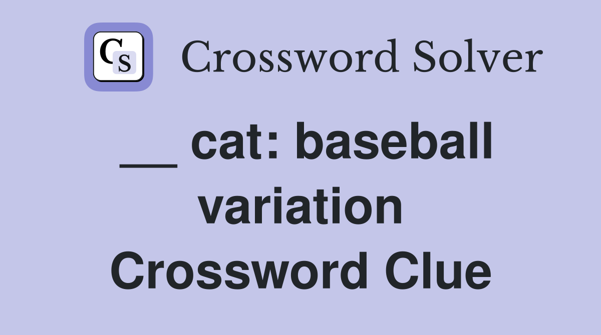 __ cat: baseball variation Crossword Clue