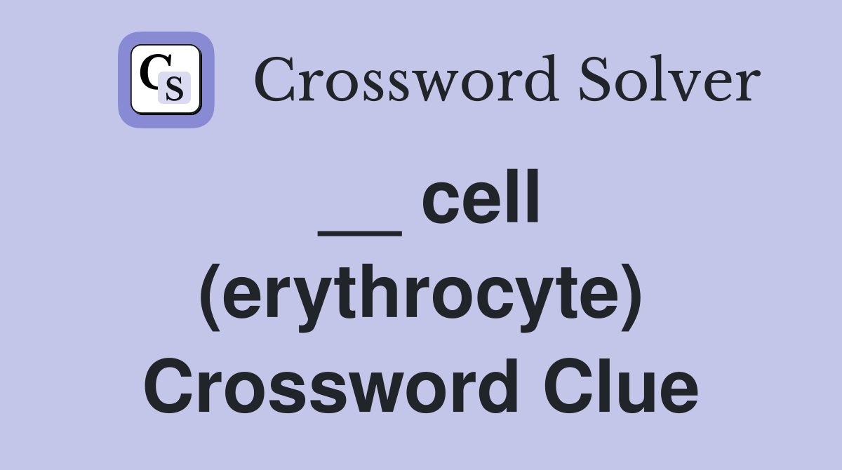 __ cell (erythrocyte) Crossword Clue