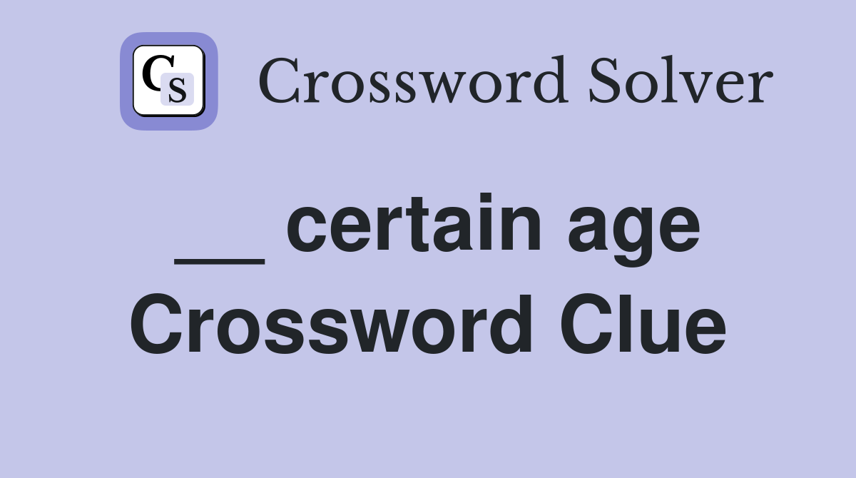 __ certain age Crossword Clue