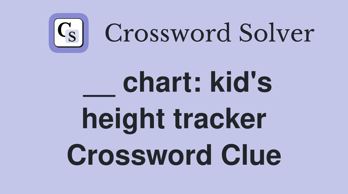 __ chart: kid's height tracker Crossword Clue