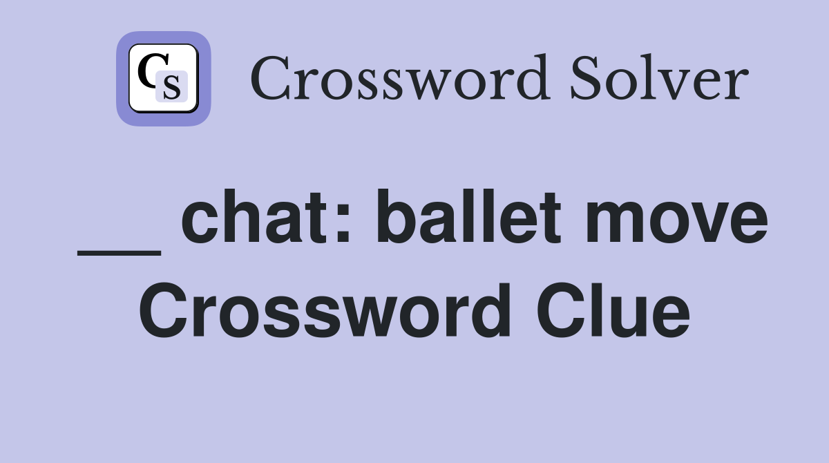 __ chat: ballet move Crossword Clue