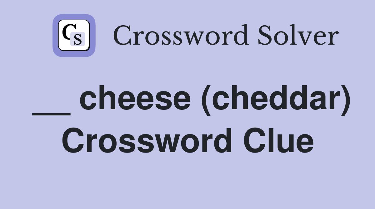 __ cheese (cheddar) Crossword Clue