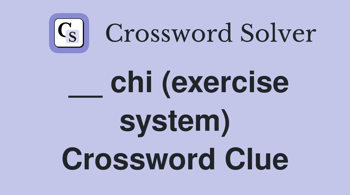 __ chi (exercise system) Crossword Clue