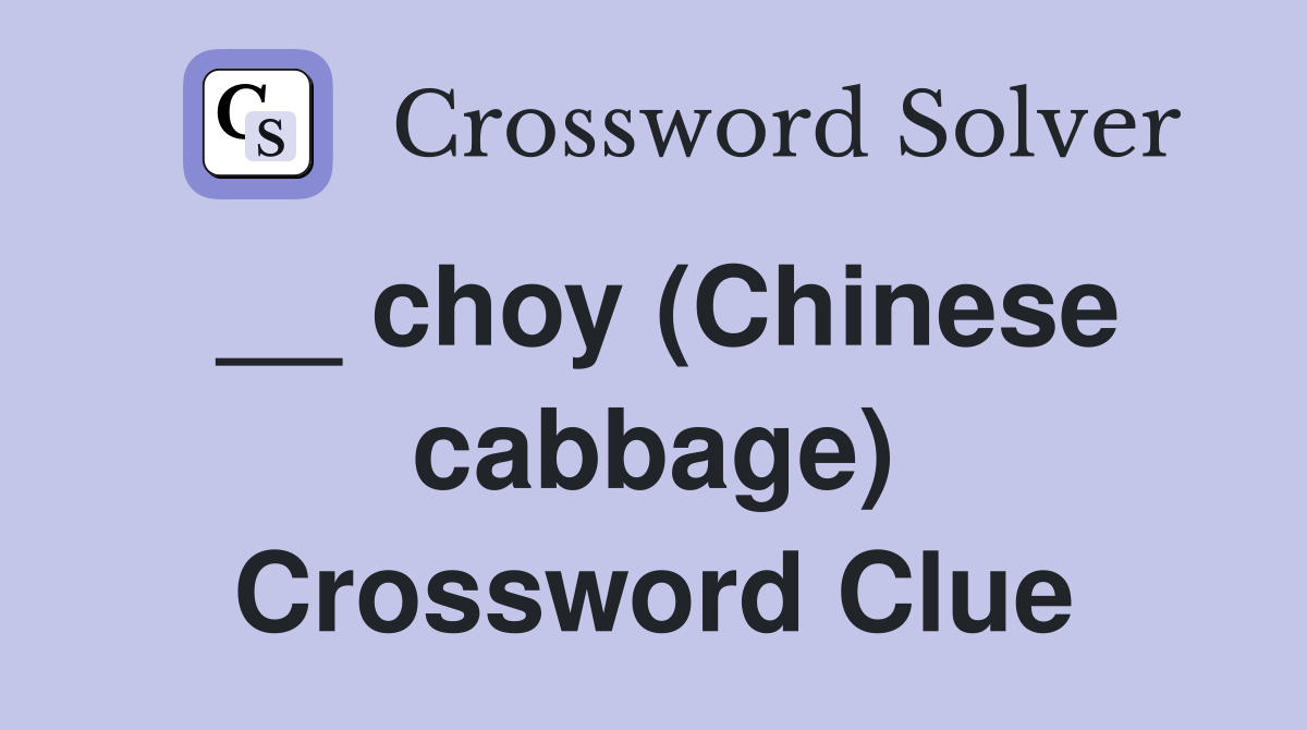 __ choy (Chinese cabbage) Crossword Clue