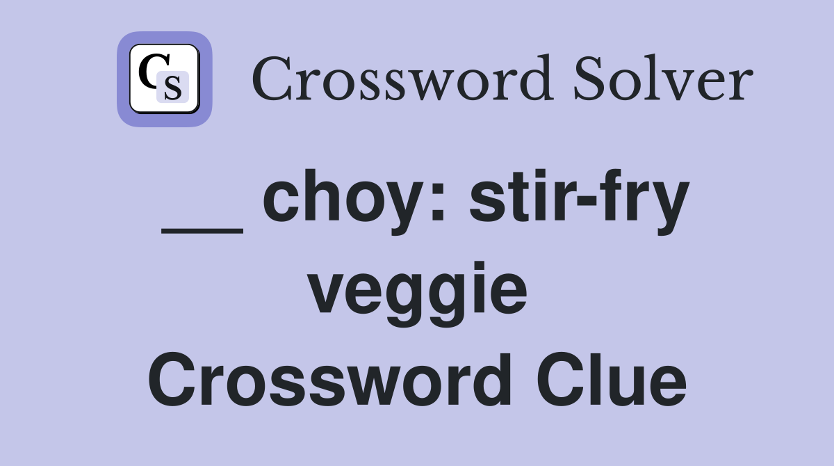 __ choy: stir-fry veggie Crossword Clue
