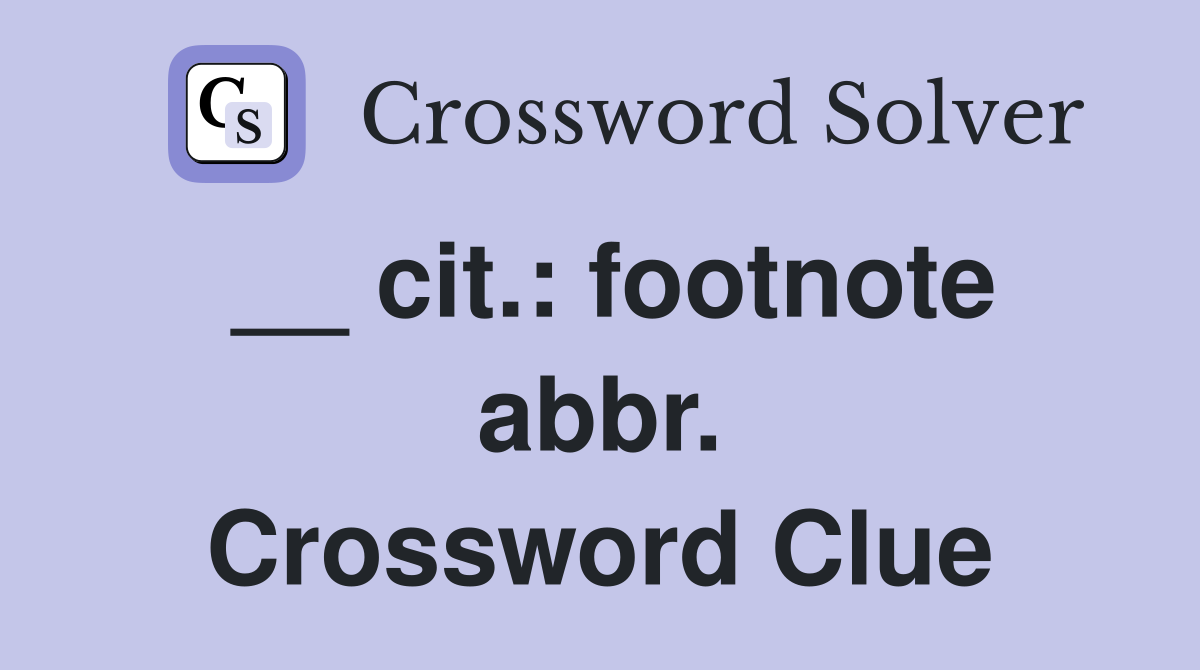 __ cit.: footnote abbr. Crossword Clue