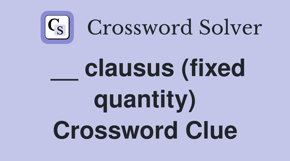__ clausus (fixed quantity) Crossword Clue