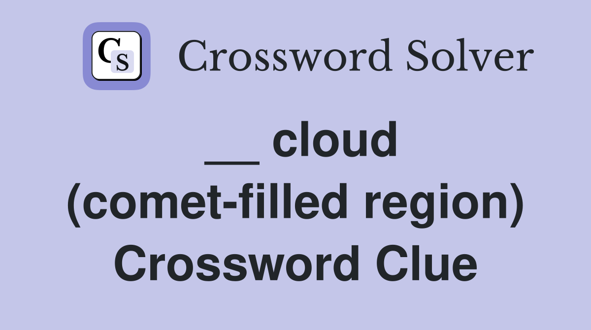 __ cloud (comet-filled region) Crossword Clue