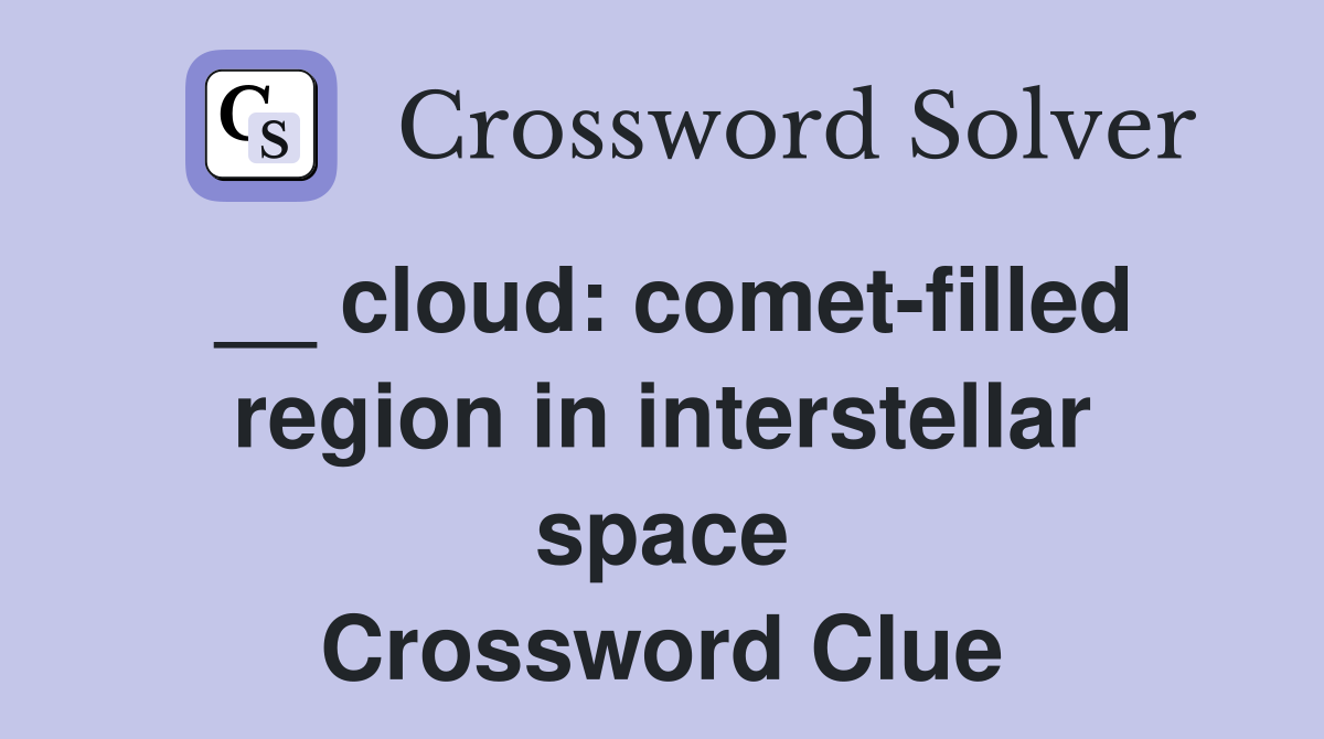 __ cloud: comet-filled region in interstellar space Crossword Clue
